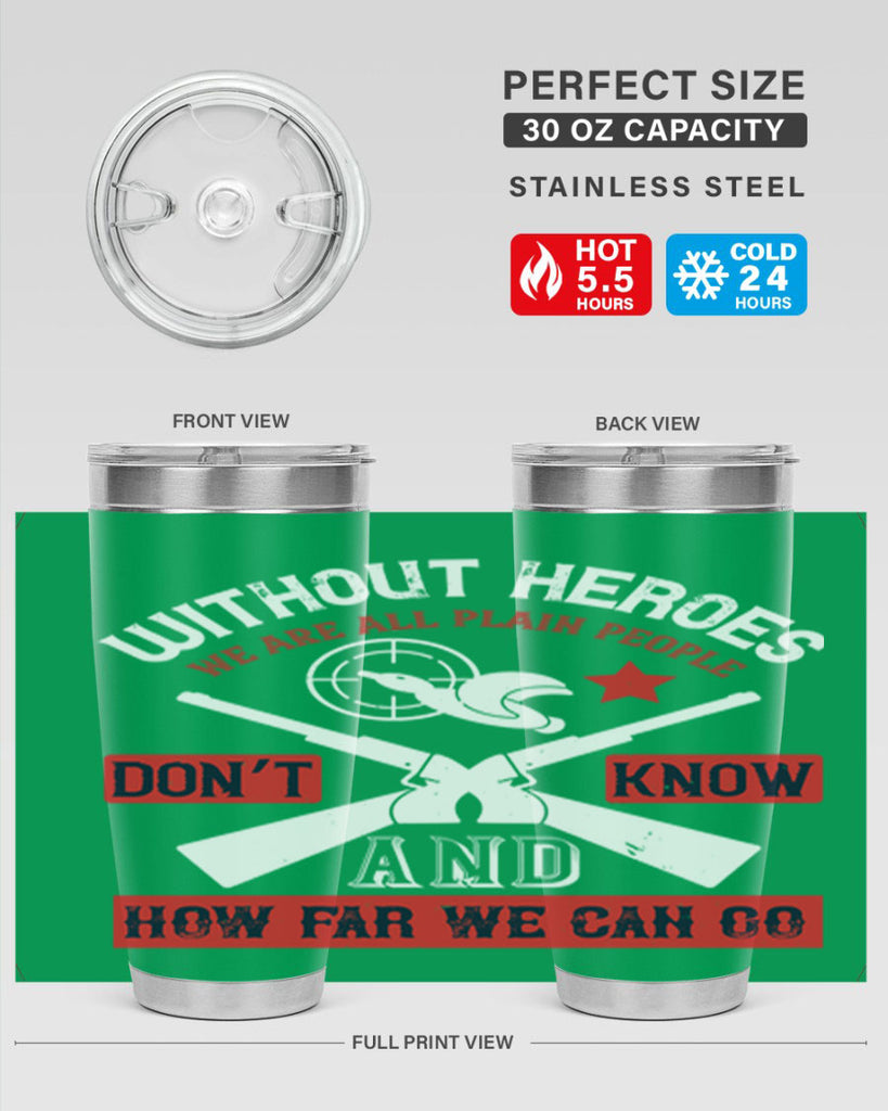 without heroes we are all plain people and don’t know how far we can go 2#- Veterns Day- Tumbler