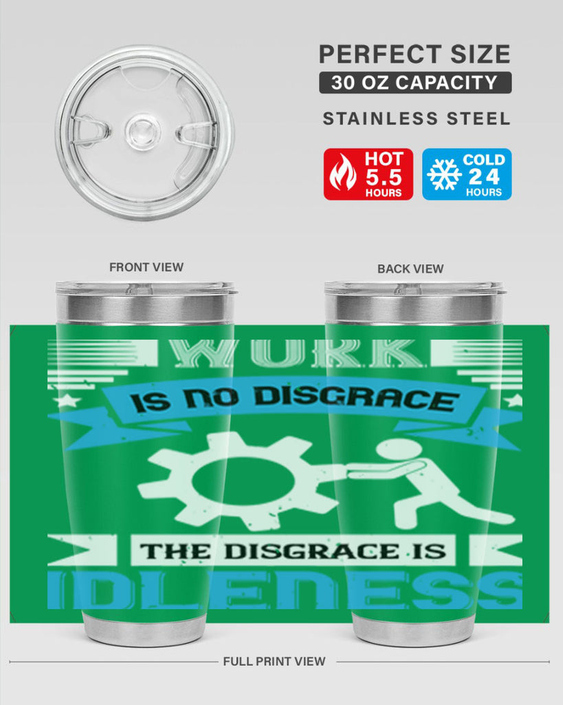 work is no disgrace the disgrace is idleness 17#- labor day- Tumbler