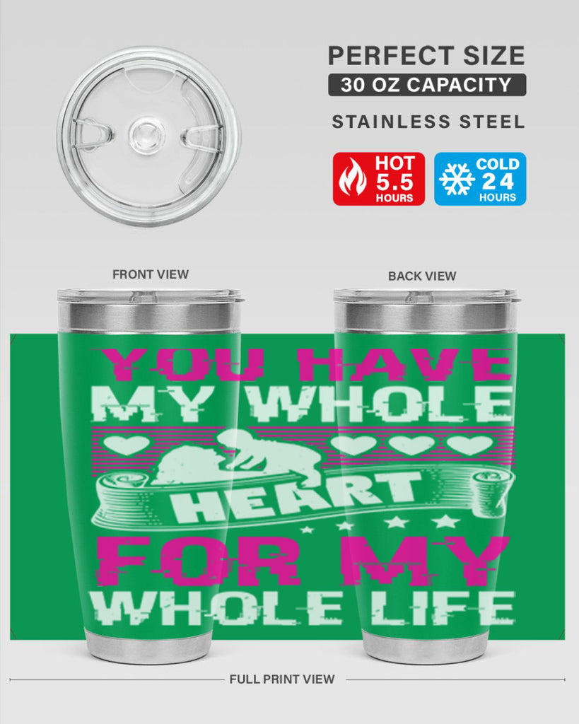 you have my whole heart for my whole life 10#- mothers day- Tumbler