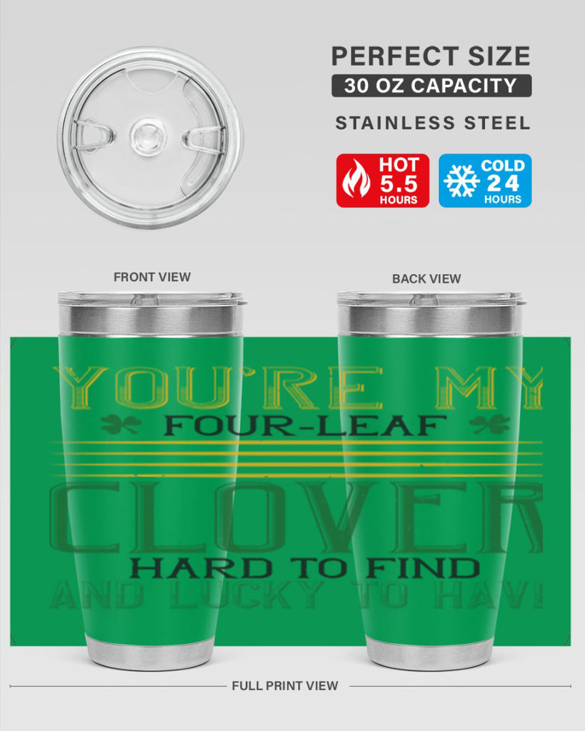 you’re my fourleaf clover hard to find and lucky to have Style 1#- St Patricks Day- Tumbler