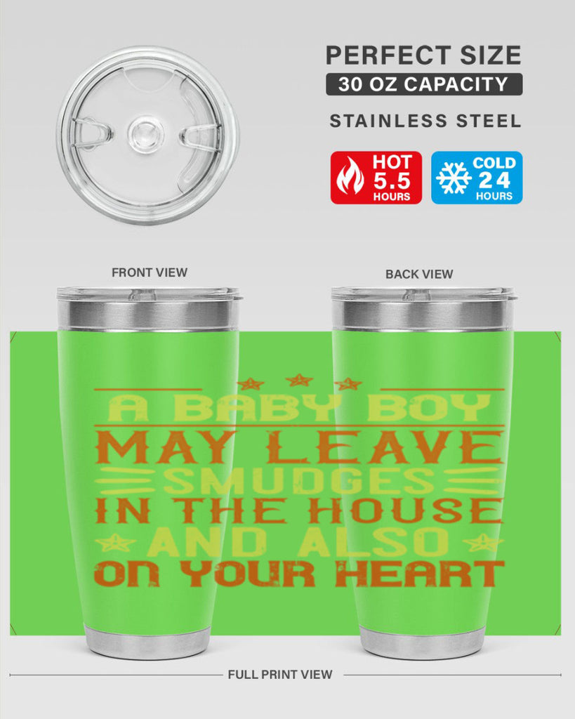 A baby boy may leave smudges in the house and also on your heart Style 150#- baby- tumbler