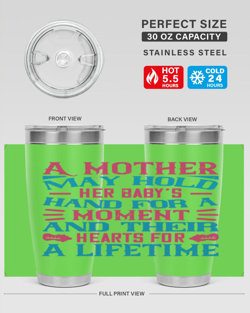 A mother may hold her baby’s hand for a moment and their hearts for a lifetime Style 133#- baby- tumbler
