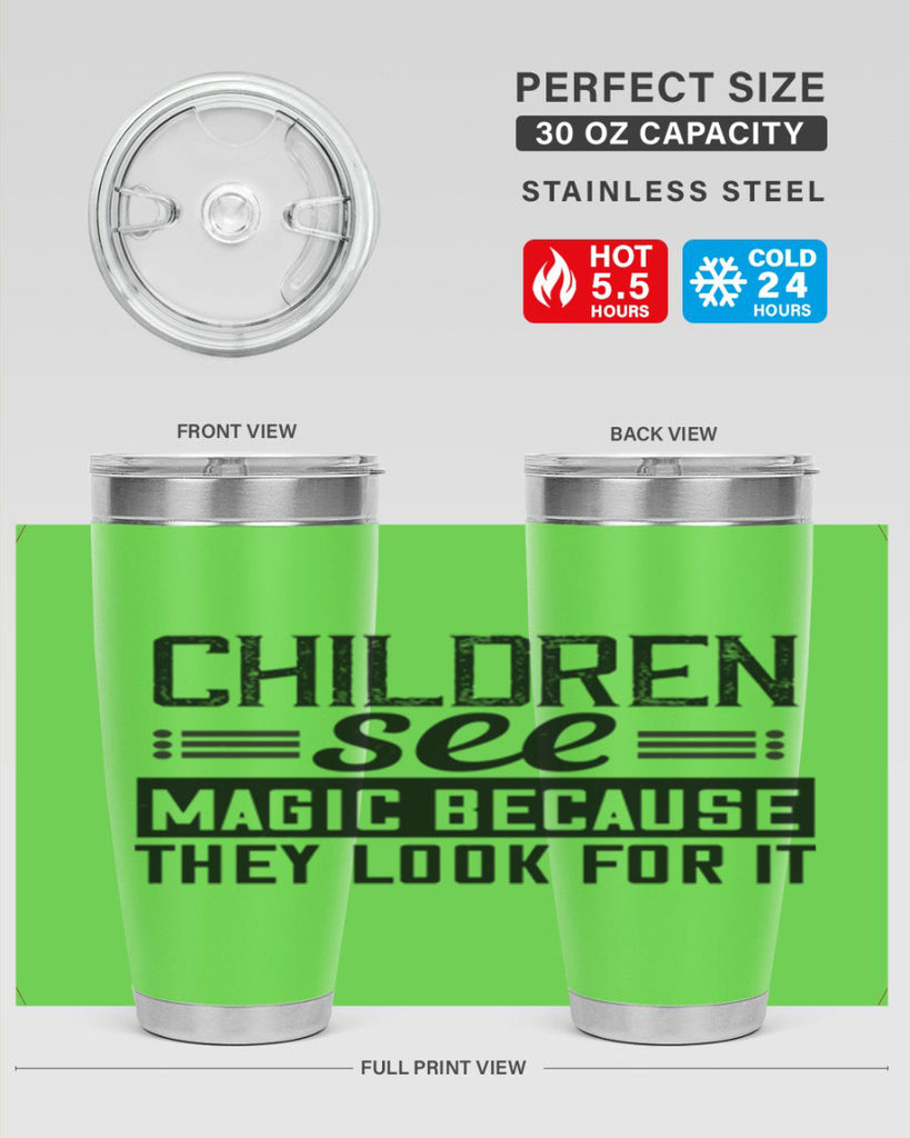 Children see magic because they look for it Style 41#- baby- Tumbler