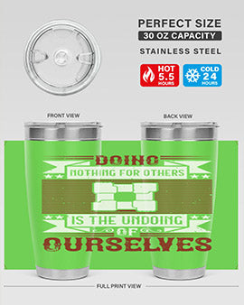 Doing nothing for others is the undoing of ourselves Style 26#- volunteer- Tumbler