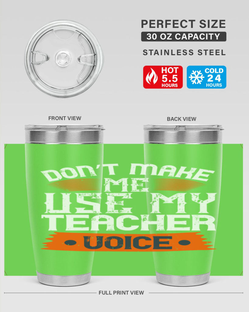 Don’t make me use my teacher voice Style 107#- teacher- tumbler