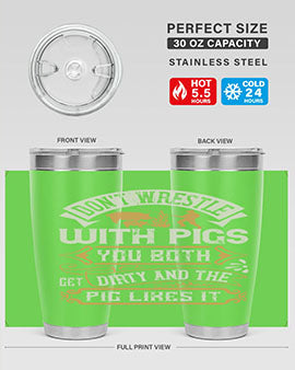 Don’t wrestle with pigs You both get dirty and the pig likes it Style 86#- pig- Tumbler