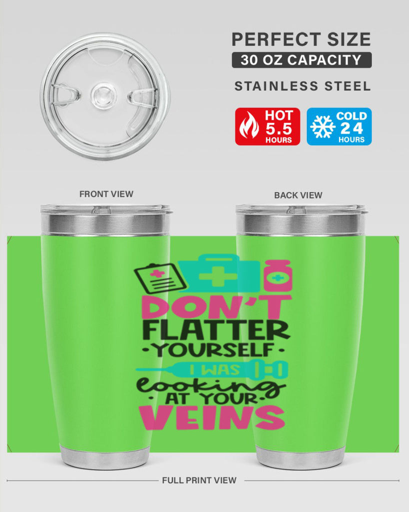 Dont Flatter Yourself I Was Looking At Your Veins Style Style 200#- nurse- tumbler