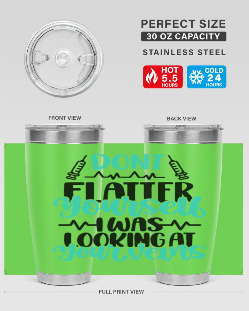 Dont Flatter Yourself I Was Looking At Your Veins Style Style 201#- nurse- tumbler