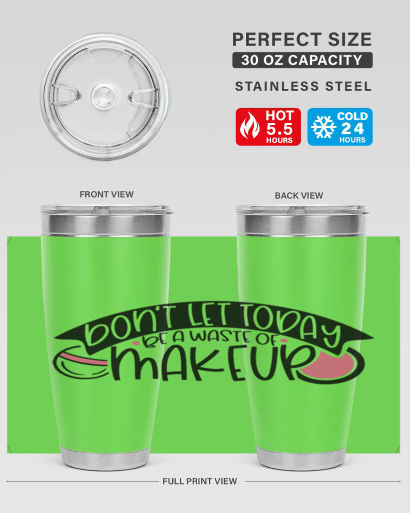 Dont Let Today Be A Waste Of Makeup Style 106#- make up- Tumbler