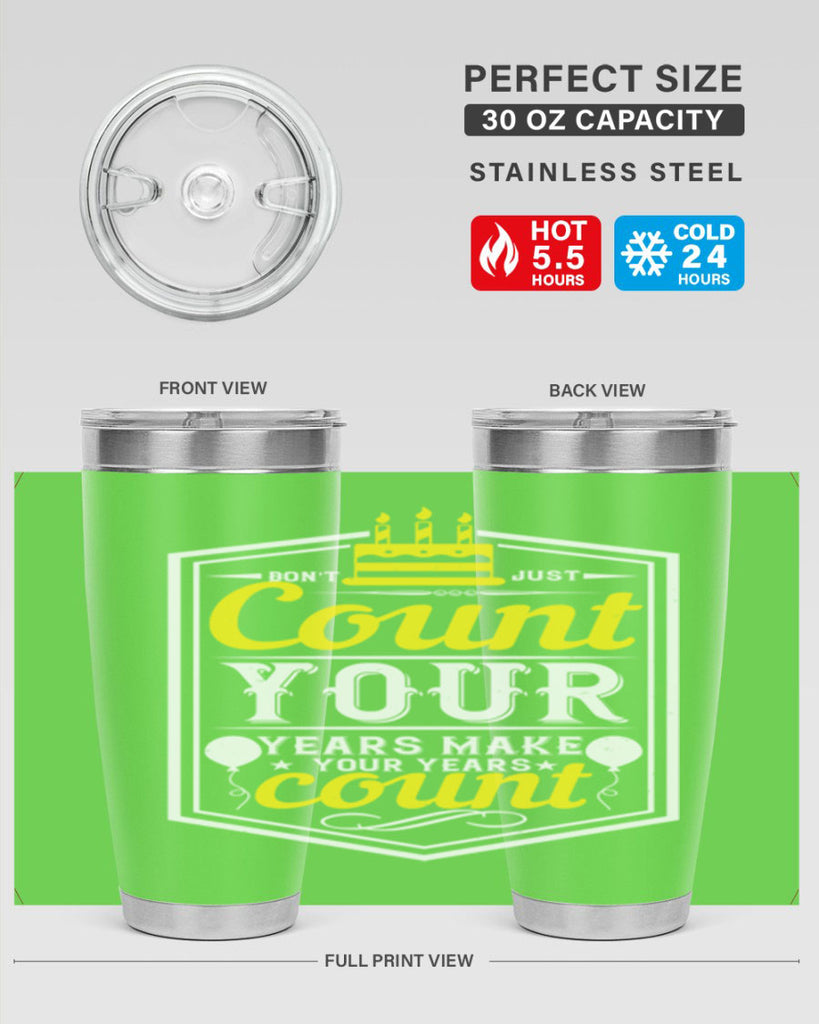 Dont just count your years make your years count Style 90#- birthday- tumbler