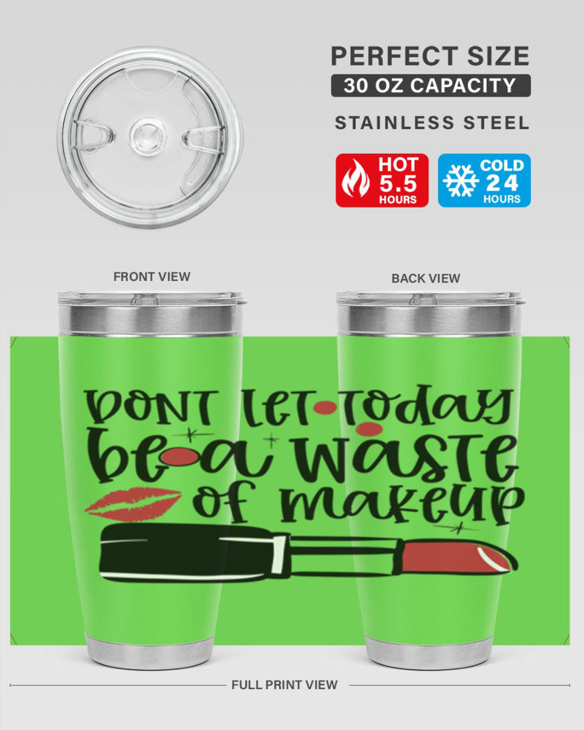 Dont let today be a waste of makeup design Style 239#- make up- Tumbler
