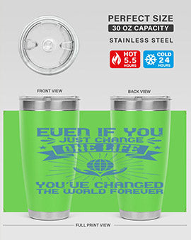 Even if you just change one life you’ve changed the world forever Style 4#- volunteer- Tumbler
