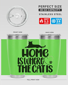 Home Is Where The Cat is Style 93#- cat- Tumbler