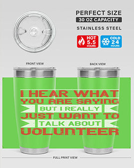 I hear what you are saying but I really just want to talk about volunteer Style 1#- volunteer- Tumbler