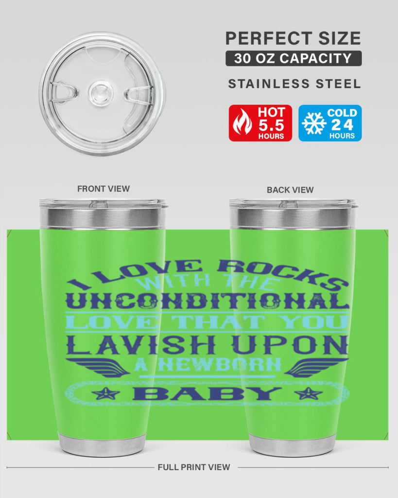 I love rocks with the unconditional love that you lavish upon a newborn baby Style 117#- baby- tumbler