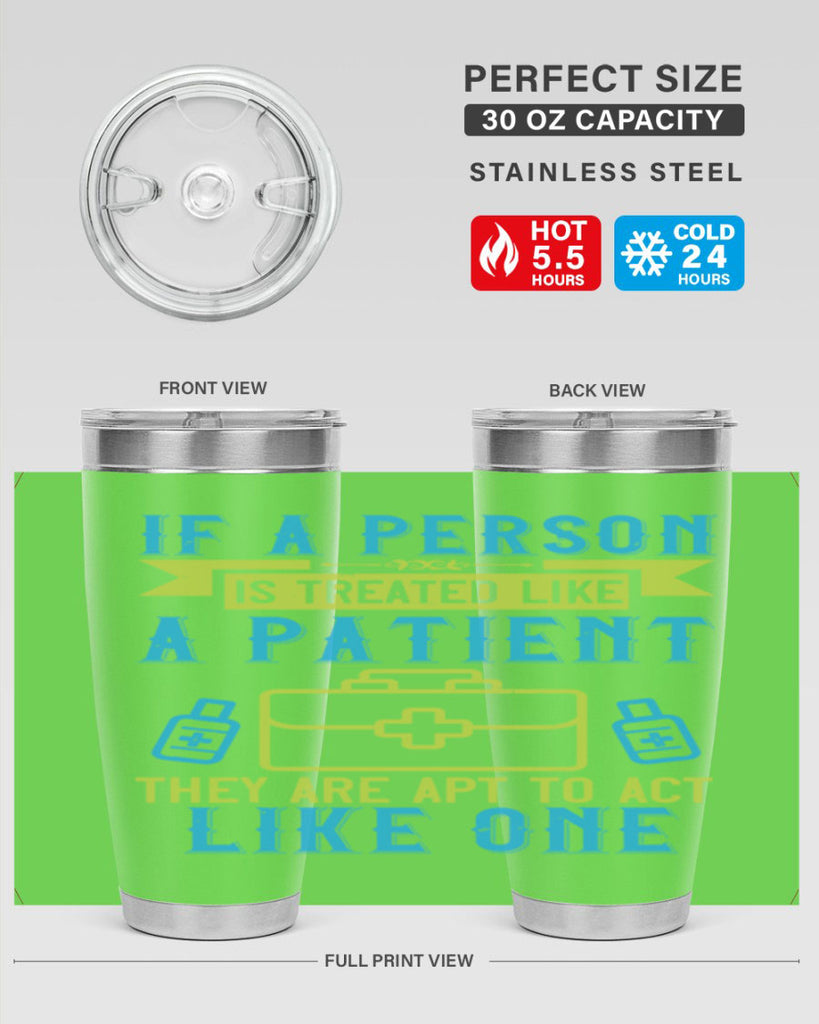 If a person is treated like a patient they are apt to act like one Style 40#- medical- tumbler