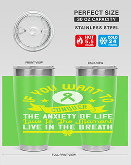 If you want to conquer the anxiety of life live in the moment live in the breath Style 41#- self awareness- Tumbler