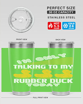 Im only talking to my rubber duck today Style 38#- duck- Tumbler