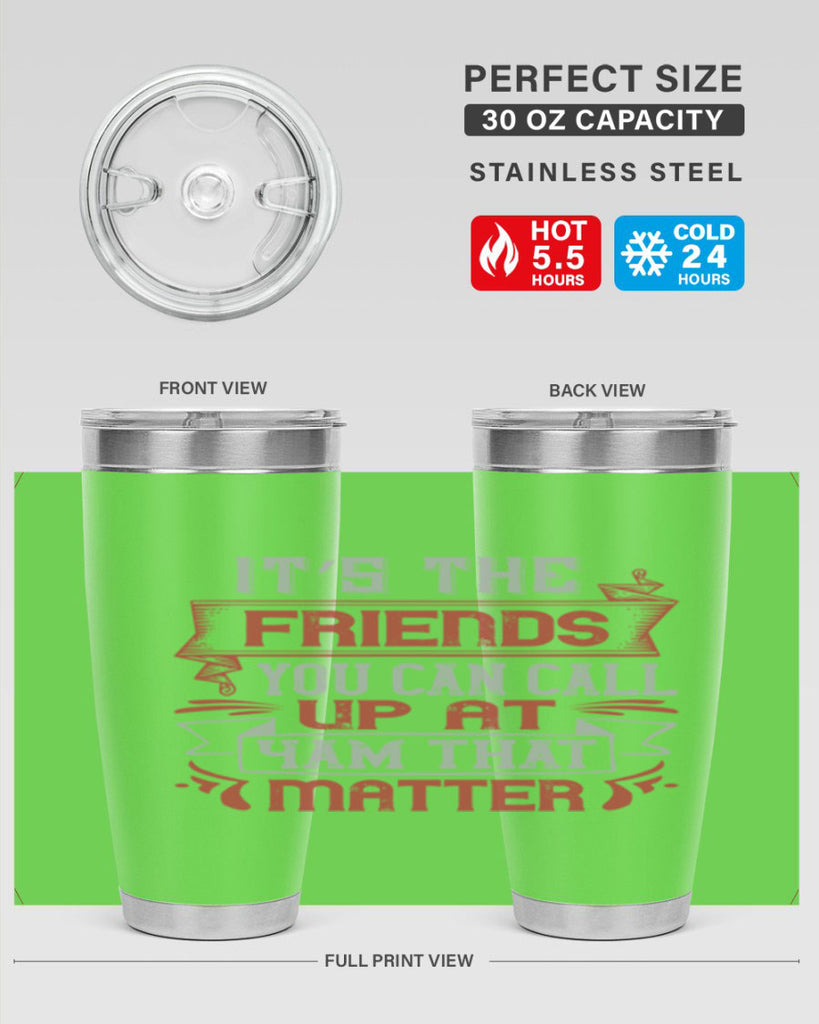It’s the friends you can call up at am that matter Style 75#- Best Friend- Tumbler