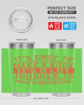 Its easy to make a buck Its a lot tougher to make a difference Style 45#- volunteer- Tumbler