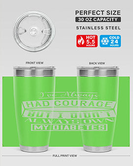 Ive always had courage But I didnt always own my diabetes Style 27#- diabetes- Tumbler