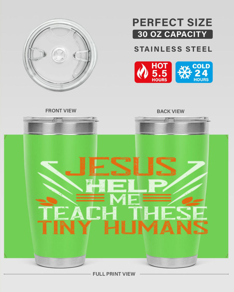 JESUS HELP ME TEACH THESE TINY HUMANS Style 96#- teacher- tumbler