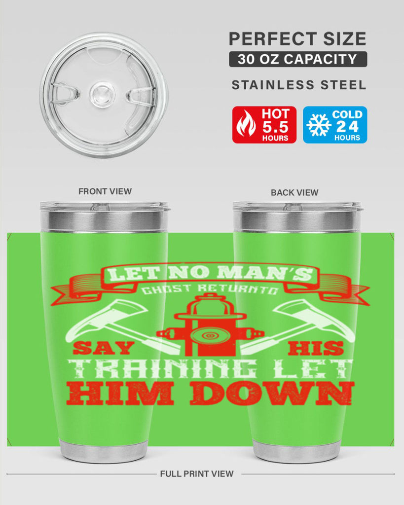 Let no man’s ghost return to say his training let him down Style 52#- fire fighter- tumbler