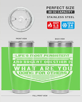 Life’s most persistent and urgent question is what are you doing for others Style 41#- volunteer- Tumbler
