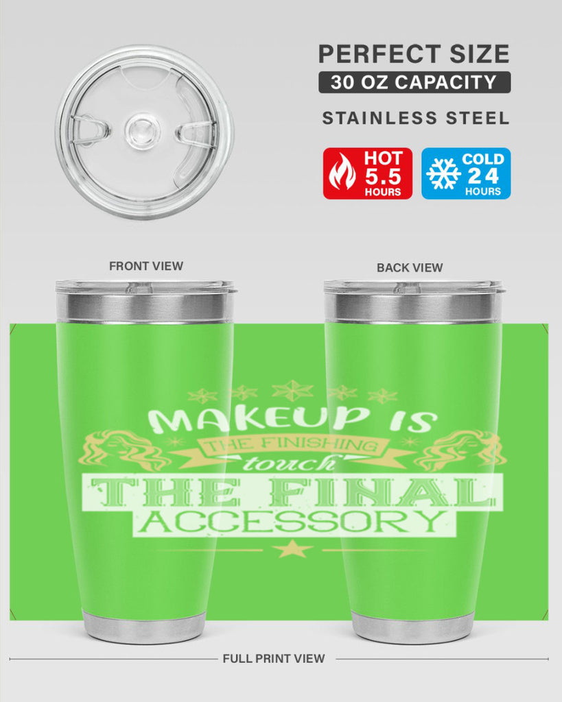 Makeup is the finishing touch the final accessory Style 191#- make up- Tumbler