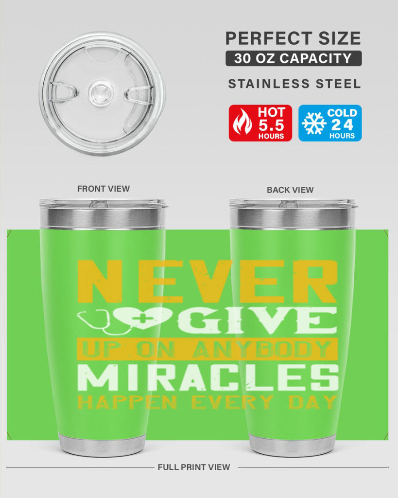 Never give up on anybody Miracles happen every day Style 293#- nurse- tumbler