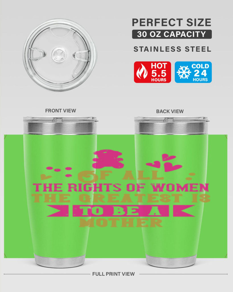 Of all the rights of women the greatest is to be a mother Style 21#- baby- Tumbler