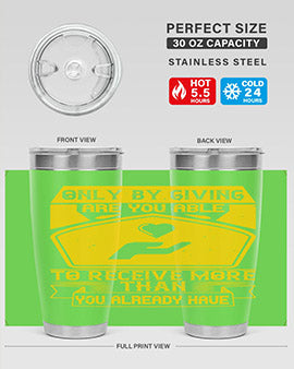 Only by giving are you able to receive more than you already have Style 38#- volunteer- Tumbler