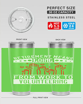 Retirement Means Going From Work To Volunteering Style 31#- volunteer- Tumbler