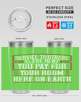 Service to others is the rent you pay for your room here on Earth Style 30#- volunteer- Tumbler