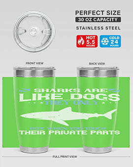 Sharks are like dogs They only bite when you touch their private parts Style 36#- shark  fish- Tumbler