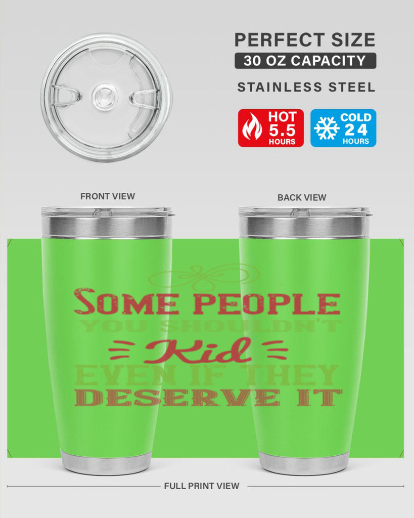 Some people you shouldnt kid even if they deserve it Style 19#- baby- Tumbler