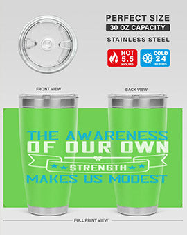 The awareness of our own strength makes us modest Style 27#- self awareness- Tumbler