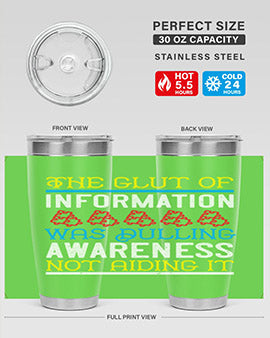 The glut of information was dulling awareness not aiding it Style 21#- self awareness- Tumbler