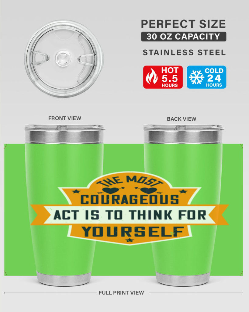 The most courageous act is to think for yourself Style 29#- womens day- Tumbler