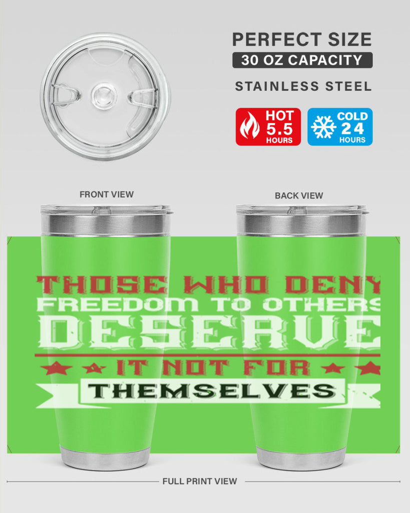 Those who deny freedom to others deserve it not for themselves Style 194#- Fourt Of July- Tumbler