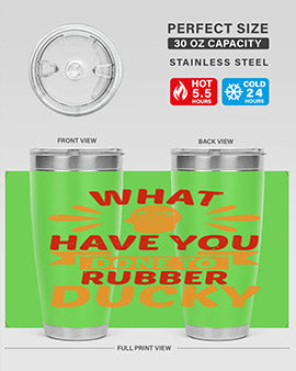 What Have You Done To Rubber Ducky Style 9#- duck- Tumbler
