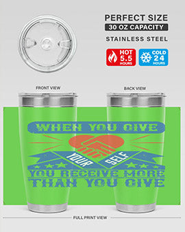 When you give yourself you receive more than you give Style 8#- volunteer- Tumbler