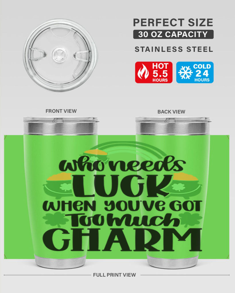 Who Needs Lucy Whem Youve Got Too Much Charm Style 13#- St Patricks Day- Tumbler