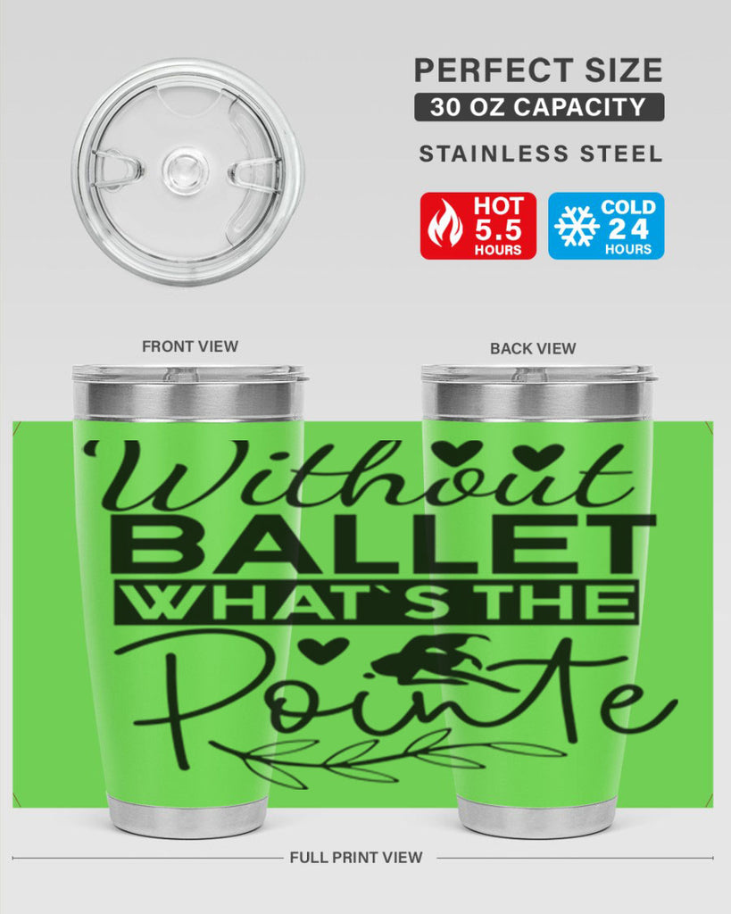 Without Ballet WhatS the Pointe 97#- ballet- Tumbler