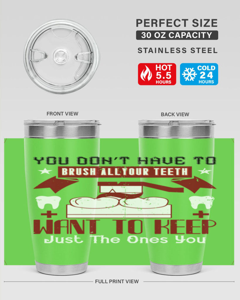 You don’t have to brush allyour teeth Style 7#- dentist- tumbler