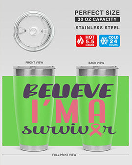 believe im a survivor Style 16#- breast cancer- Tumbler