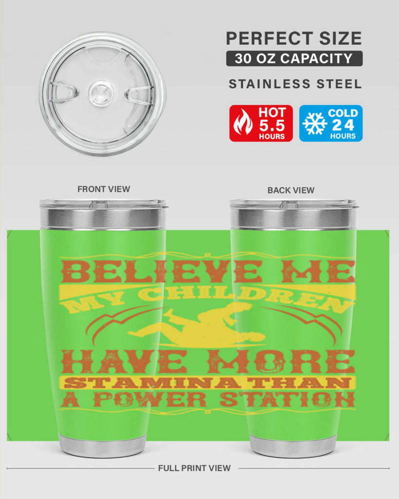 believe me my children have more stamina than a power station 3#- Parents Day- Tumbler