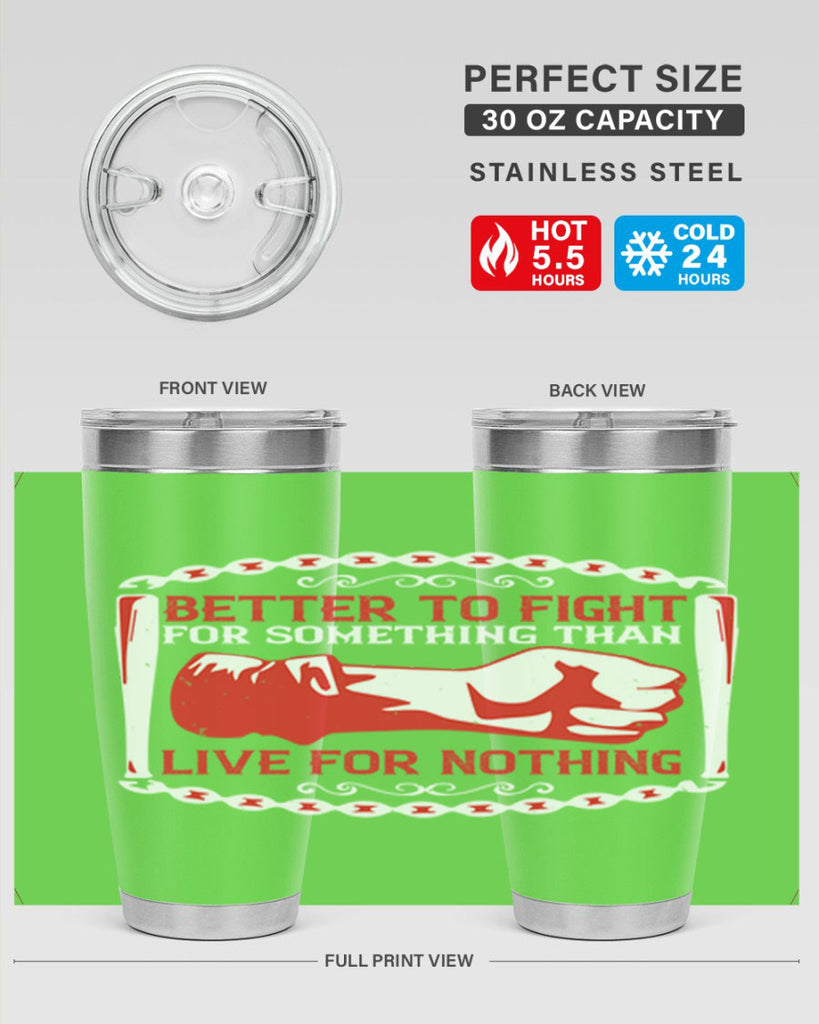 better to fight for some one than live for nothing Style 1#- Fourt Of July- Tumbler