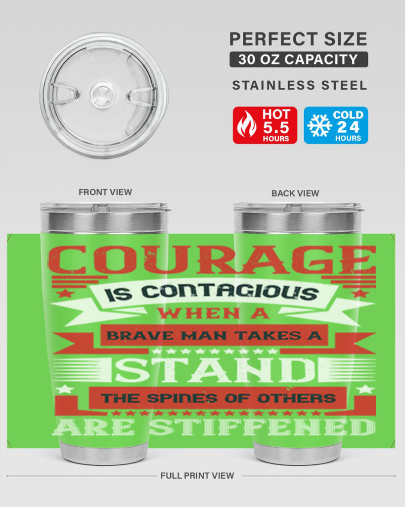 courage is contagious when a brave man takes a stand the spines of others are stiffened 66#- Veterns Day- Tumbler