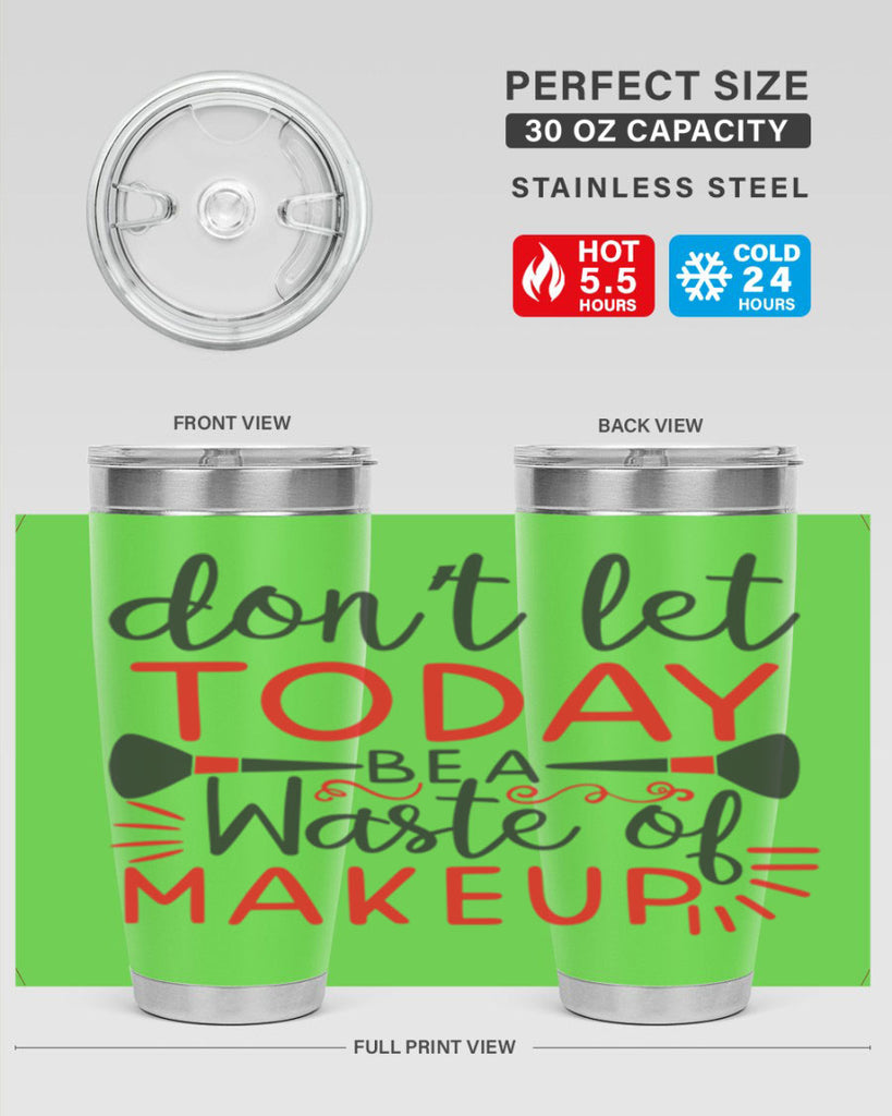 don’t let today be a waste of makeup Style 158#- make up- Tumbler